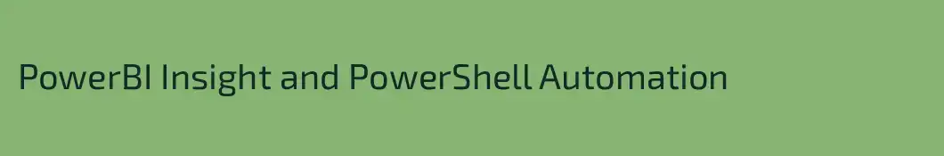 PowerBI Insight and PowerShell Automation
